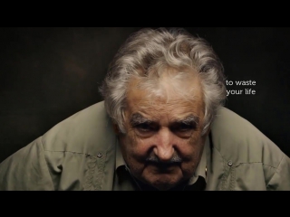 you pay for things not with money, but with the hours of your life - josé mujica